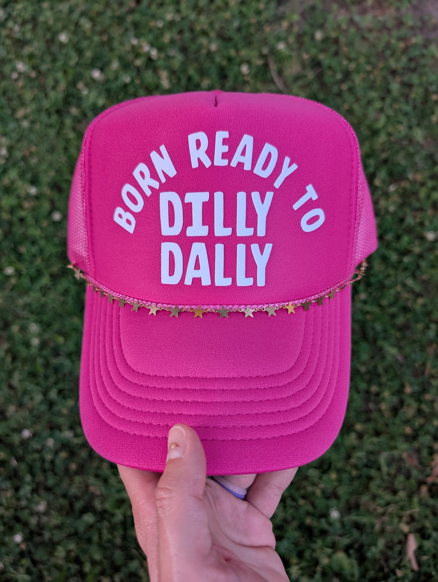 Born Ready To Dilly Dally Trucker Hat