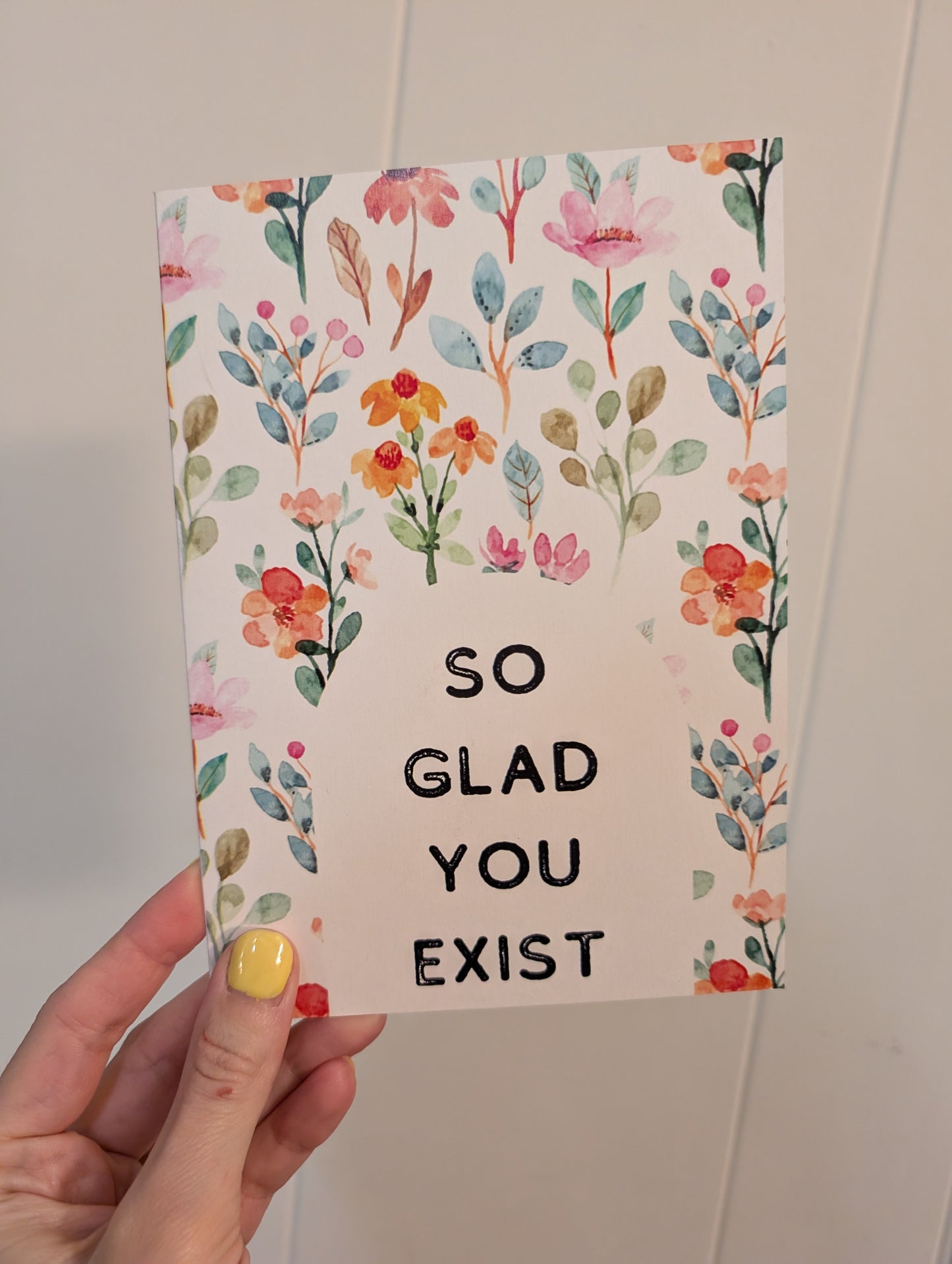 Glad You Exist - Greeting Card