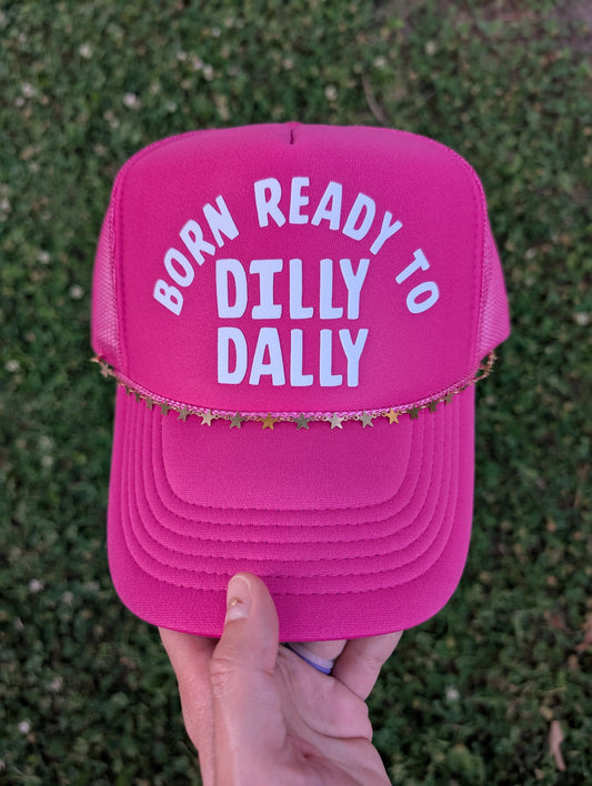 Born Ready To Dilly Dally Trucker Hat