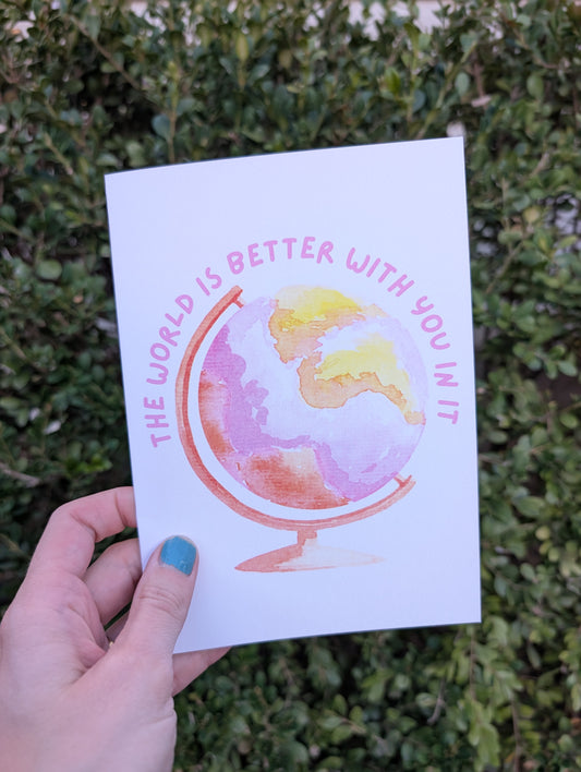 World is Better With You In It - Greeting Card