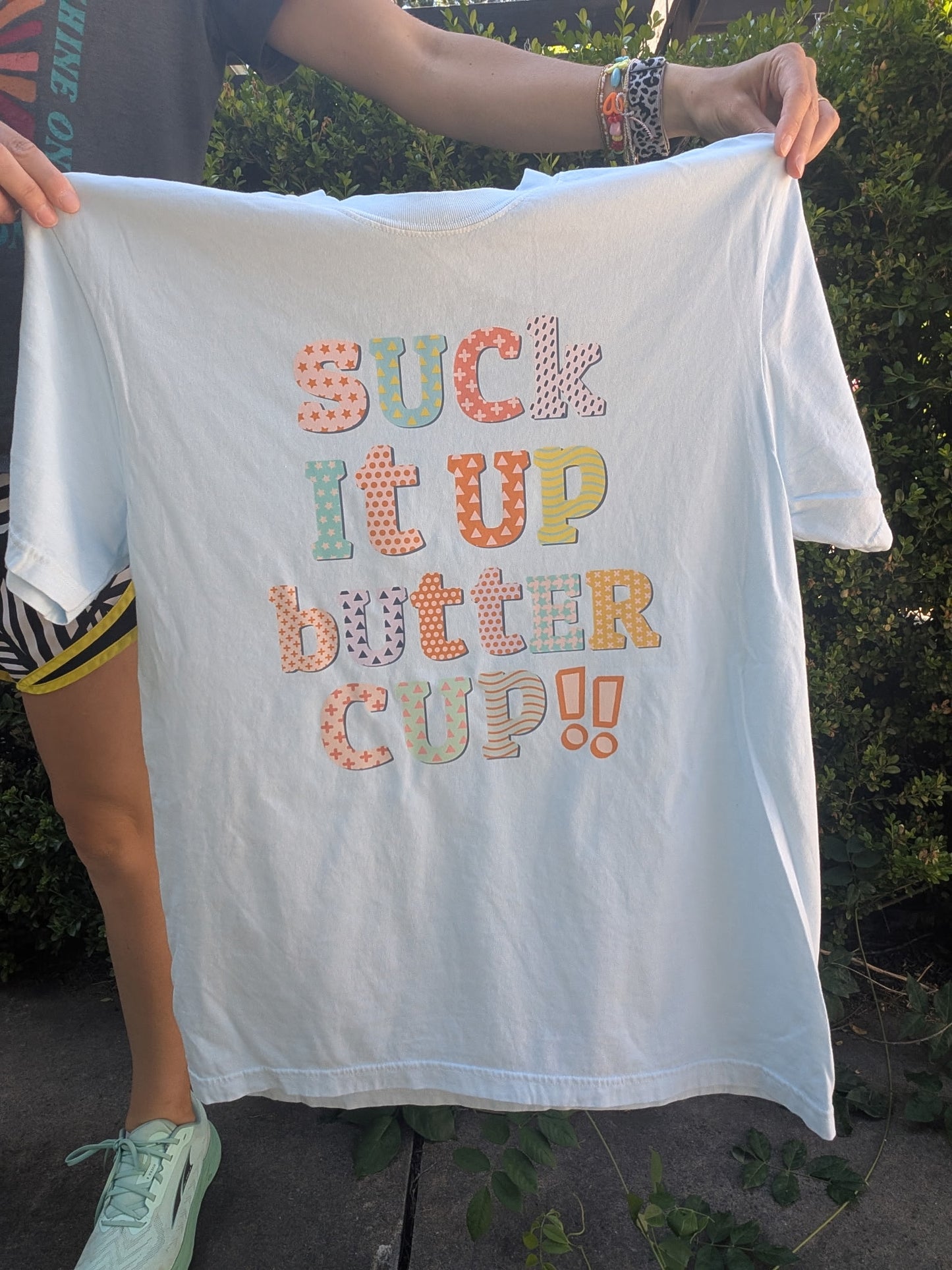 Suck it up, buttercup!! Shirt
