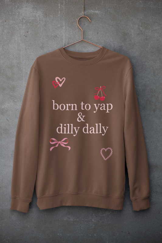 Born to Yap and Dilly Dally Sweatshirt