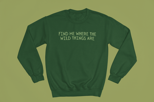 Find Me Where the Wild Things Are - Sweatshirt