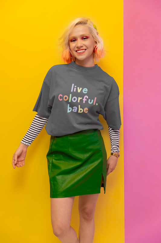 Live colorful, babe shirt